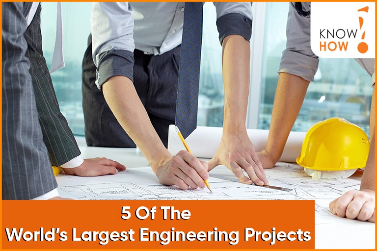 5 of the World’s Largest Engineering Projects