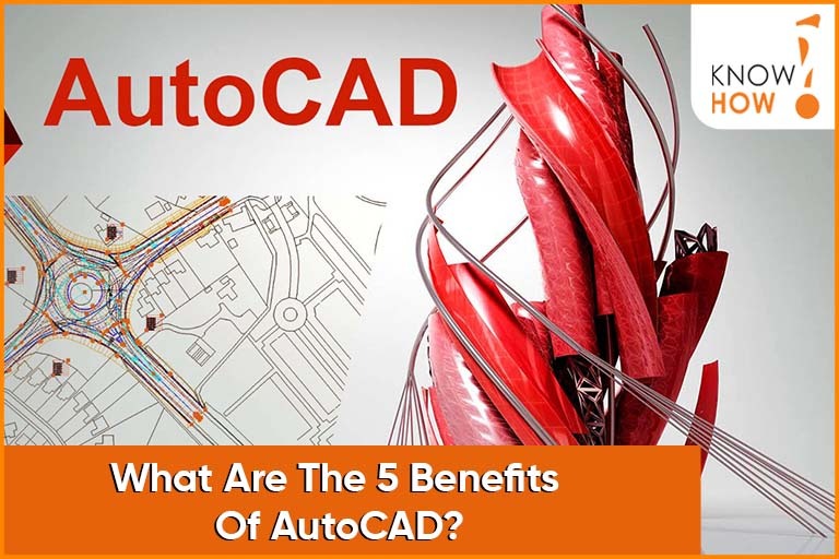 What Are The 5 Benefits Of AutoCAD?