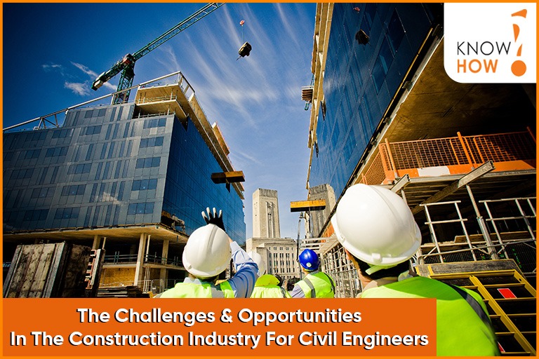 The Challenges and Opportunities in the Construction Industry for Civil Engineers