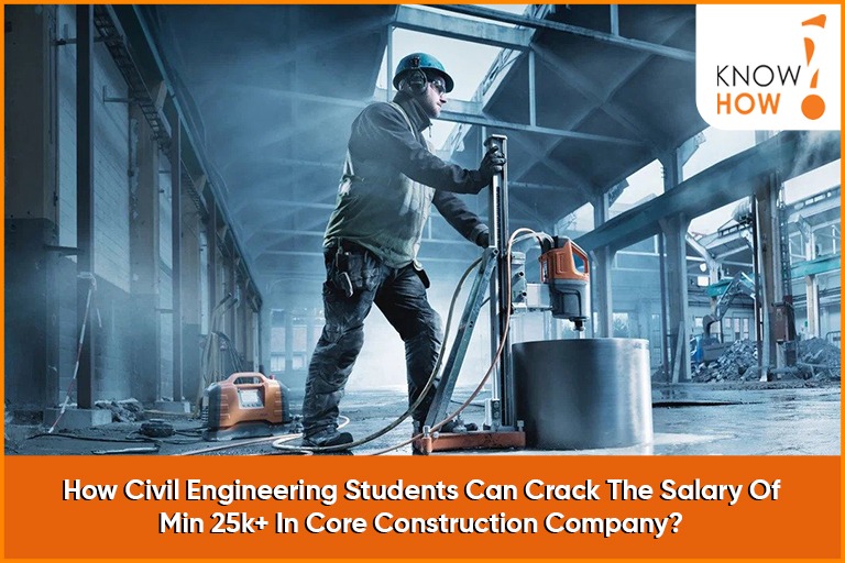 How civil engineering students can crack the salary of min 25k+ in core construction company?