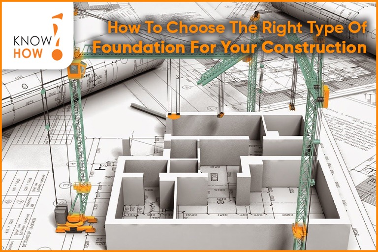 How to Choose the Right Type of Foundation for Your Construction Project